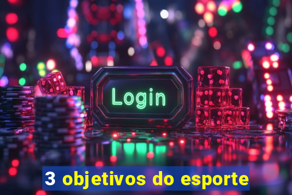 3 objetivos do esporte